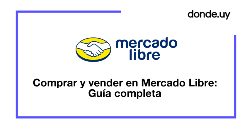 Guía Práctica Sobre Cómo Comprar y Vender en Mercado Libre Uruguay